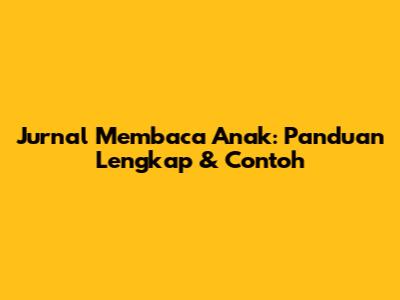 Jurnal Membaca Anak: Panduan Lengkap & Contoh