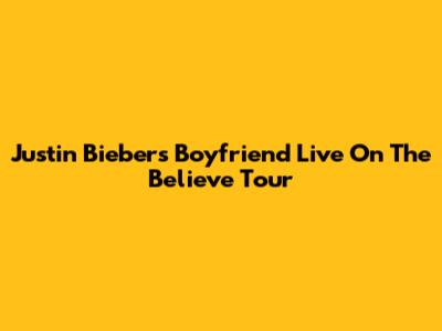 Justin Bieber's "Boyfriend" Live On The Believe Tour