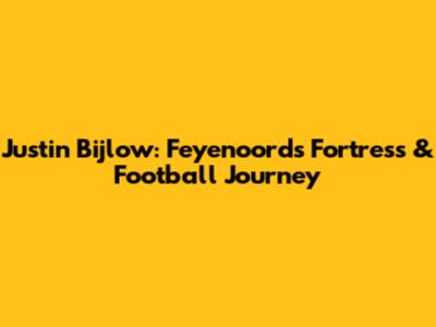 Justin Bijlow: Feyenoord's Fortress & Football Journey
