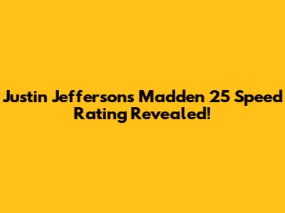 Justin Jefferson's Madden 25 Speed Rating Revealed!