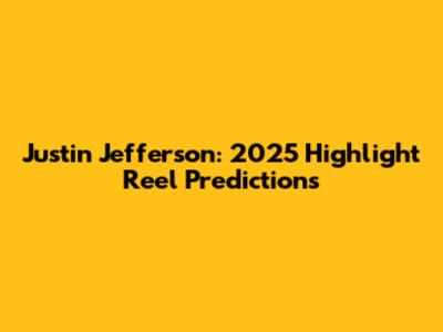 Justin Jefferson: 2025 Highlight Reel Predictions