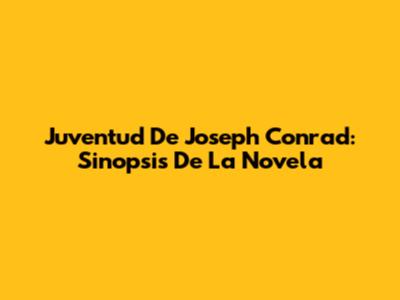 Juventud De Joseph Conrad: Sinopsis De La Novela