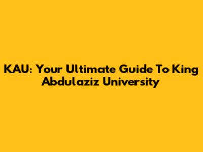 KAU: Your Ultimate Guide To King Abdulaziz University