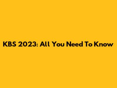 KBS 2023: All You Need To Know