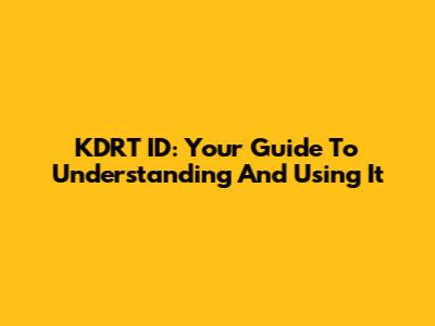 KDRT ID: Your Guide To Understanding And Using It