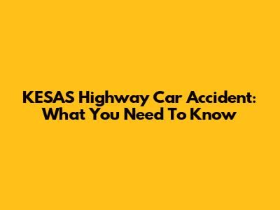 KESAS Highway Car Accident: What You Need To Know
