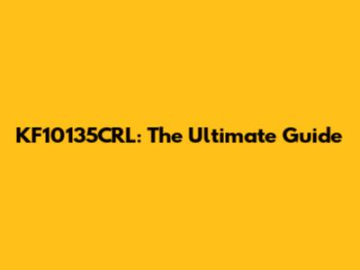 KF10135CRL: The Ultimate Guide