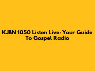 KJBN 1050 Listen Live: Your Guide To Gospel Radio