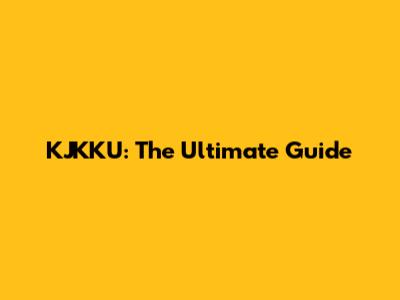 KJKKU: The Ultimate Guide