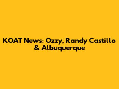 KOAT News: Ozzy, Randy Castillo & Albuquerque