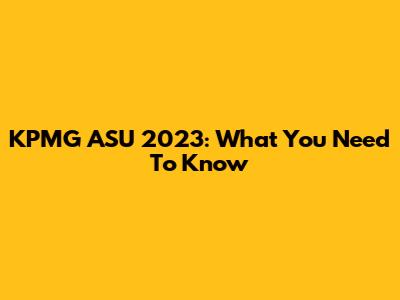 KPMG ASU 2023: What You Need To Know