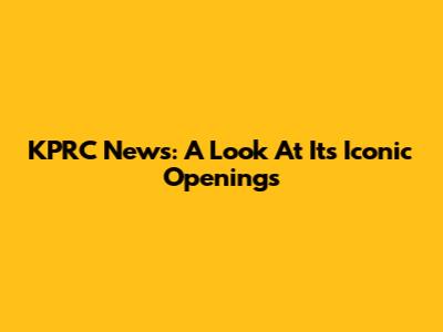 KPRC News: A Look At Its Iconic Openings