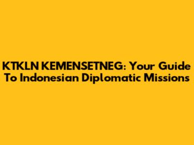 KTKLN KEMENSETNEG: Your Guide To Indonesian Diplomatic Missions