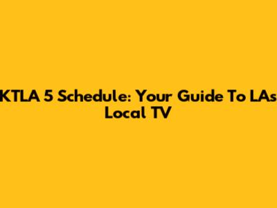 KTLA 5 Schedule: Your Guide To LA's Local TV
