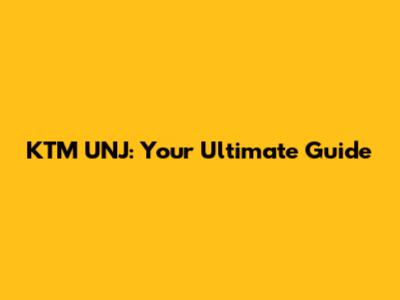 KTM UNJ: Your Ultimate Guide
