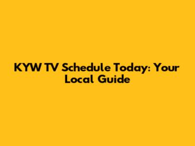 KYW TV Schedule Today: Your Local Guide