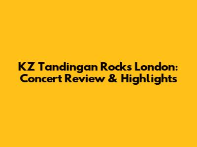 KZ Tandingan Rocks London: Concert Review & Highlights