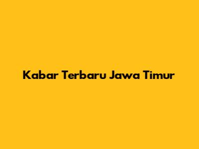 Kabar Terbaru Jawa Timur