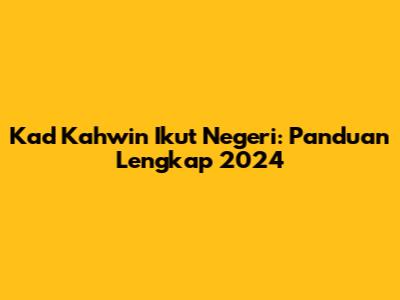 Kad Kahwin Ikut Negeri: Panduan Lengkap 2024