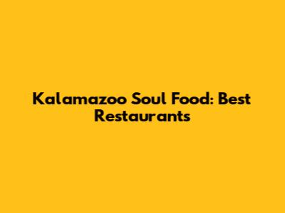 Kalamazoo Soul Food: Best Restaurants
