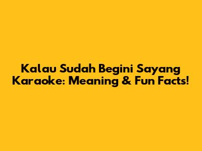 Kalau Sudah Begini Sayang Karaoke: Meaning & Fun Facts!