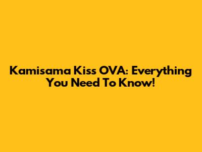 Kamisama Kiss OVA: Everything You Need To Know!