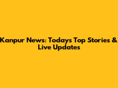 Kanpur News: Today's Top Stories & Live Updates