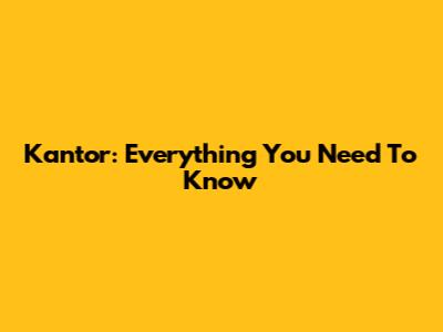 Kantor: Everything You Need To Know