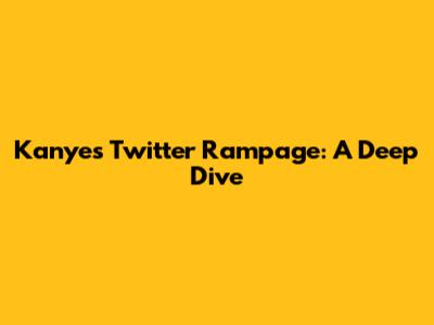 Kanye's Twitter Rampage: A Deep Dive