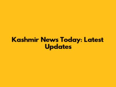 Kashmir News Today: Latest Updates