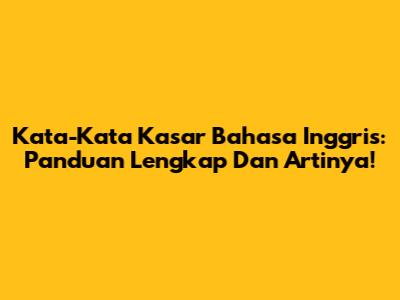 Kata-Kata Kasar Bahasa Inggris: Panduan Lengkap Dan Artinya!