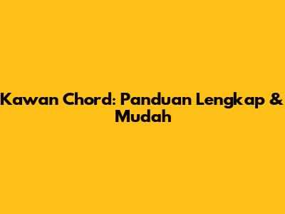 Kawan Chord: Panduan Lengkap & Mudah