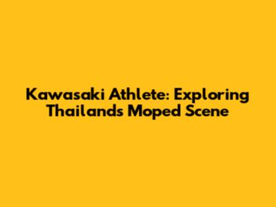 Kawasaki Athlete: Exploring Thailand's Moped Scene