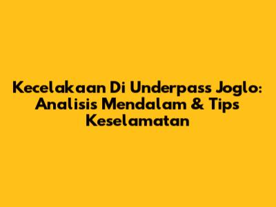 Kecelakaan Di Underpass Joglo: Analisis Mendalam & Tips Keselamatan