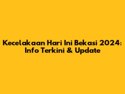 Kecelakaan Hari Ini Bekasi 2024: Info Terkini & Update