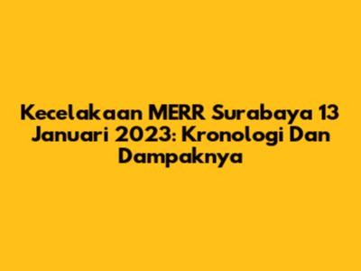 Kecelakaan MERR Surabaya 13 Januari 2023: Kronologi Dan Dampaknya
