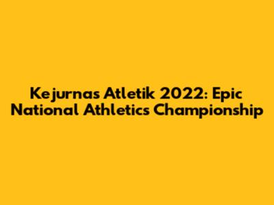 Kejurnas Atletik 2022: Epic National Athletics Championship
