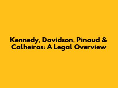 Kennedy, Davidson, Pinaud & Calheiros: A Legal Overview