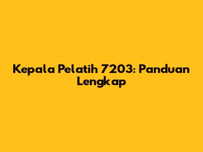 Kepala Pelatih 7203: Panduan Lengkap