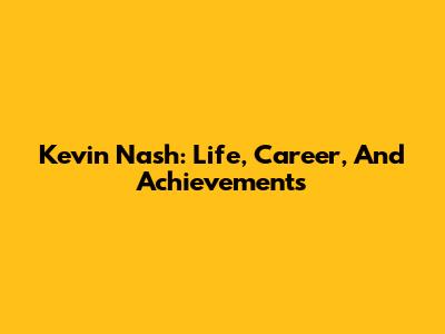 Kevin Nash: Life, Career, And Achievements
