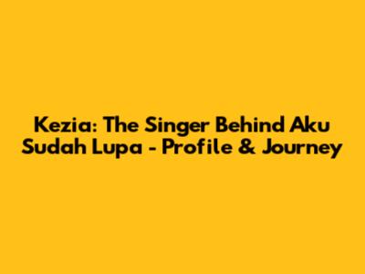 Kezia: The Singer Behind 'Aku Sudah Lupa' - Profile & Journey