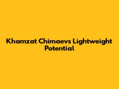 Khamzat Chimaev's Lightweight Potential