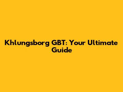 Khlungsborg GBT: Your Ultimate Guide