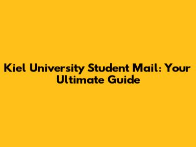 Kiel University Student Mail: Your Ultimate Guide