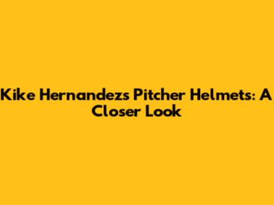 Kike Hernandez's Pitcher Helmets: A Closer Look
