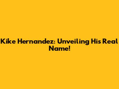 Kike Hernandez: Unveiling His Real Name!