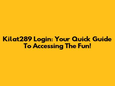 Kilat289 Login: Your Quick Guide To Accessing The Fun!