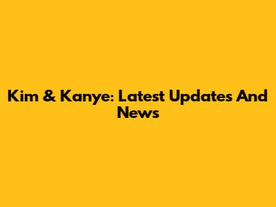 Kim & Kanye: Latest Updates And News
