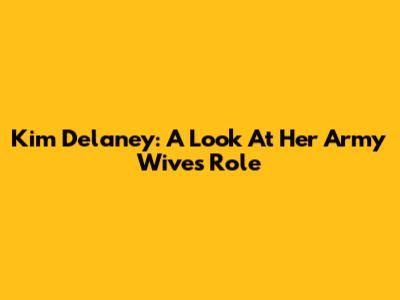 Kim Delaney: A Look At Her 'Army Wives' Role