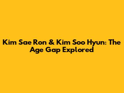 Kim Sae Ron & Kim Soo Hyun: The Age Gap Explored
